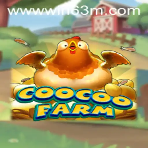 Explore the Exciting World of CooCooFarm and WIN 63M
