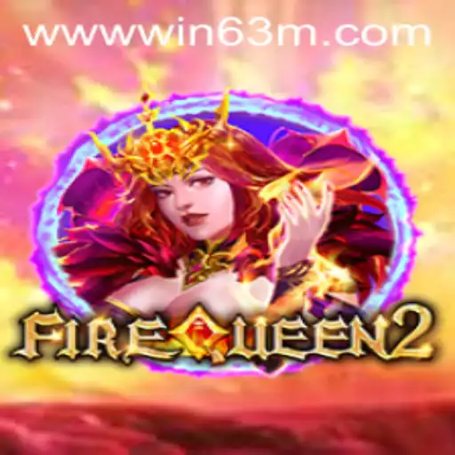 FireQueen2: Unveiling the New Gaming Rage with WIN 63M